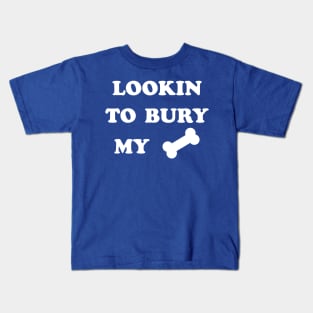 LOOKIN TO BURY MY BONE Kids T-Shirt